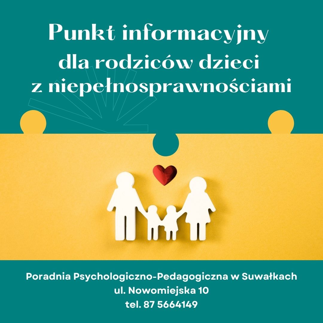 Grafika promująca Punkt informacyjny dla rodziców dzieci z niepełnosprawnościami, prowadzony przez Poradnię Psychologiczno-Pedagogiczną w Suwałkach. Na żółto-turkusowym tle widoczny jest symbol rodziny z dwojgiem dzieci oraz czerwone serce. Dane kontaktowe: ul. Nowomiejska 10, tel. 87 566 41 49.